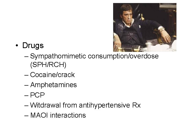 • Drugs – Sympathomimetic consumption/overdose (SPH/RCH) – Cocaine/crack – Amphetamines – PCP –