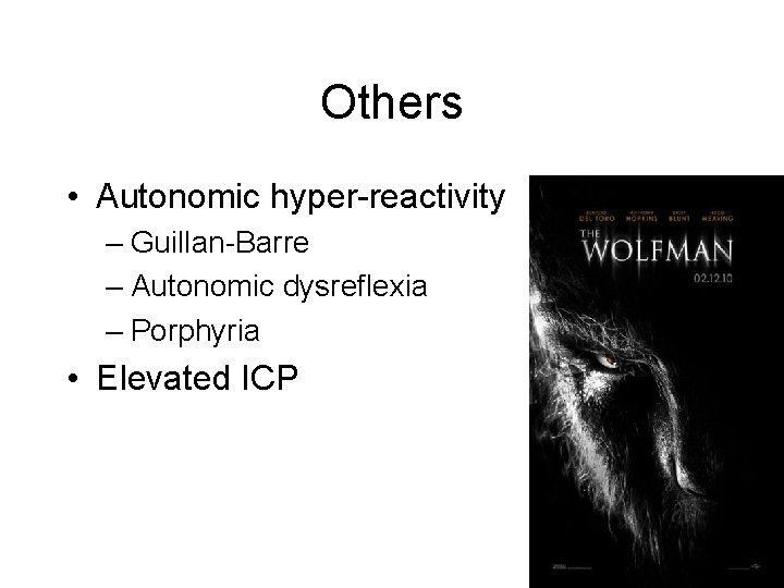 Others • Autonomic hyper-reactivity – Guillan-Barre – Autonomic dysreflexia – Porphyria • Elevated ICP