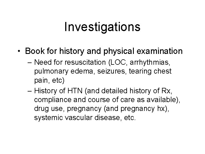 Investigations • Book for history and physical examination – Need for resuscitation (LOC, arrhythmias,