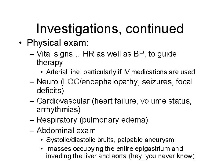 Investigations, continued • Physical exam: – Vital signs… HR as well as BP, to