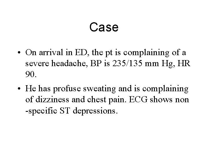 Case • On arrival in ED, the pt is complaining of a severe headache,
