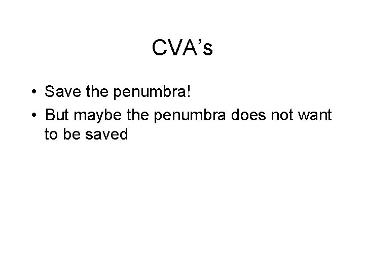 CVA’s • Save the penumbra! • But maybe the penumbra does not want to