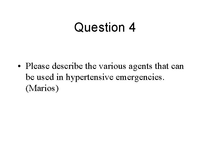 Question 4 • Please describe the various agents that can be used in hypertensive
