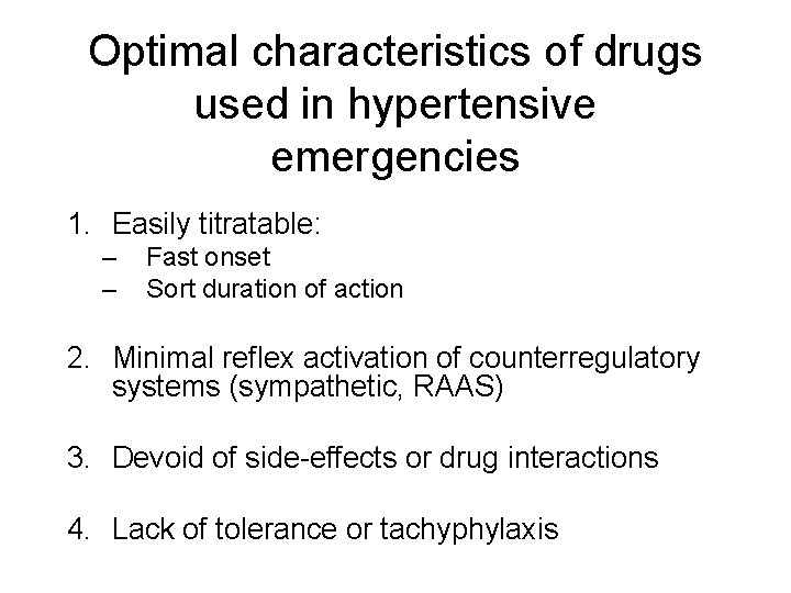 Optimal characteristics of drugs used in hypertensive emergencies 1. Easily titratable: – – Fast