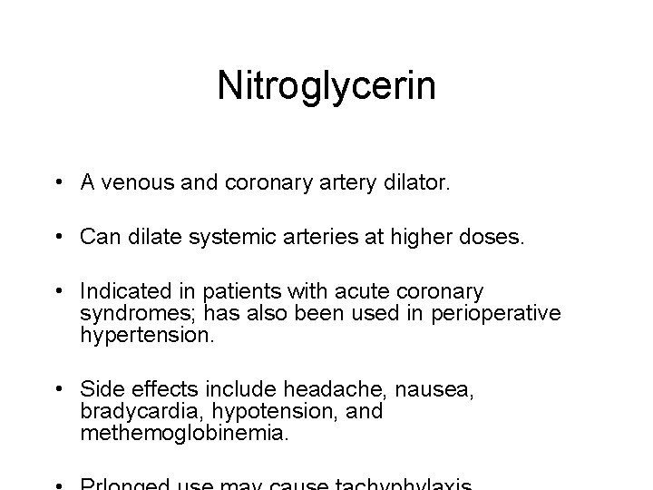 Nitroglycerin • A venous and coronary artery dilator. • Can dilate systemic arteries at