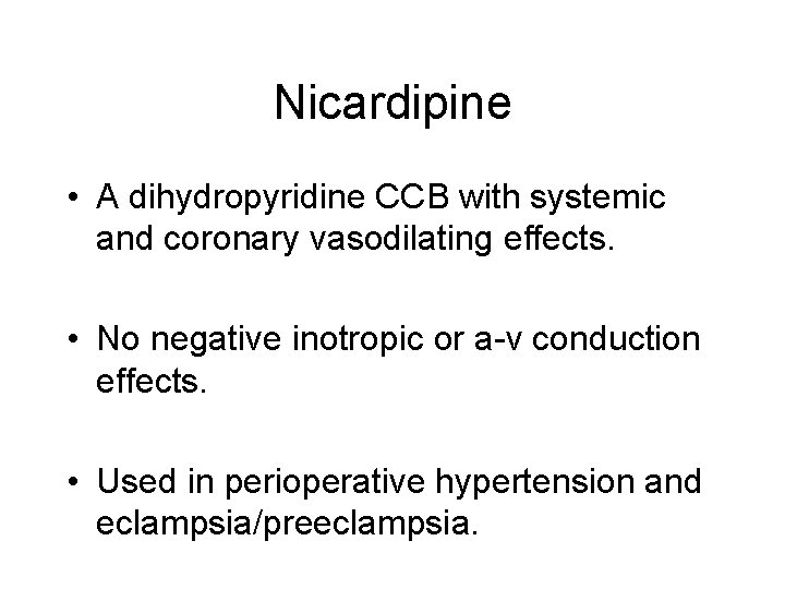 Nicardipine • A dihydropyridine CCB with systemic and coronary vasodilating effects. • No negative