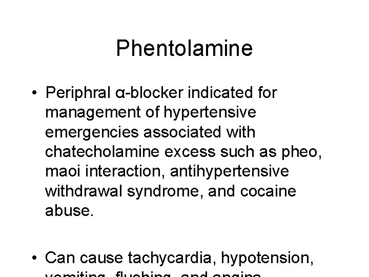 Phentolamine • Periphral α-blocker indicated for management of hypertensive emergencies associated with chatecholamine excess