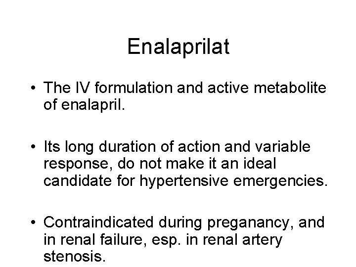 Enalaprilat • The IV formulation and active metabolite of enalapril. • Its long duration