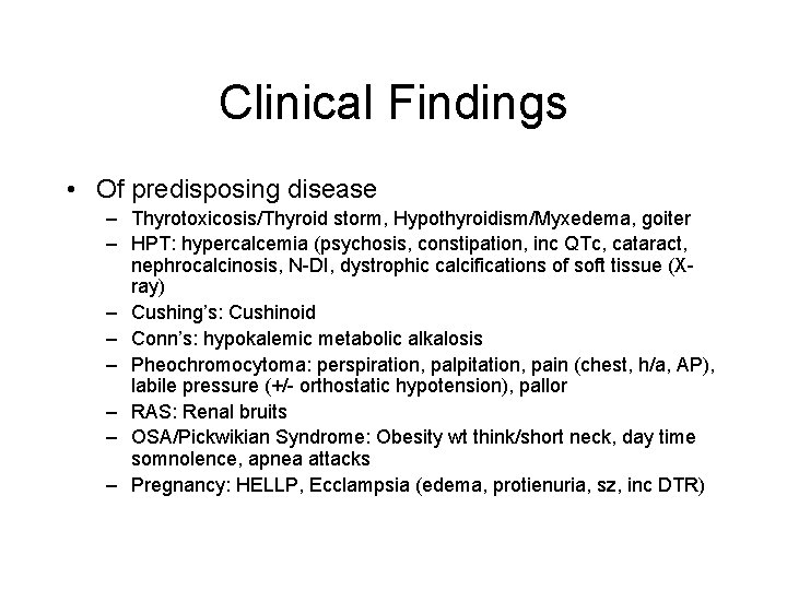 Clinical Findings • Of predisposing disease – Thyrotoxicosis/Thyroid storm, Hypothyroidism/Myxedema, goiter – HPT: hypercalcemia