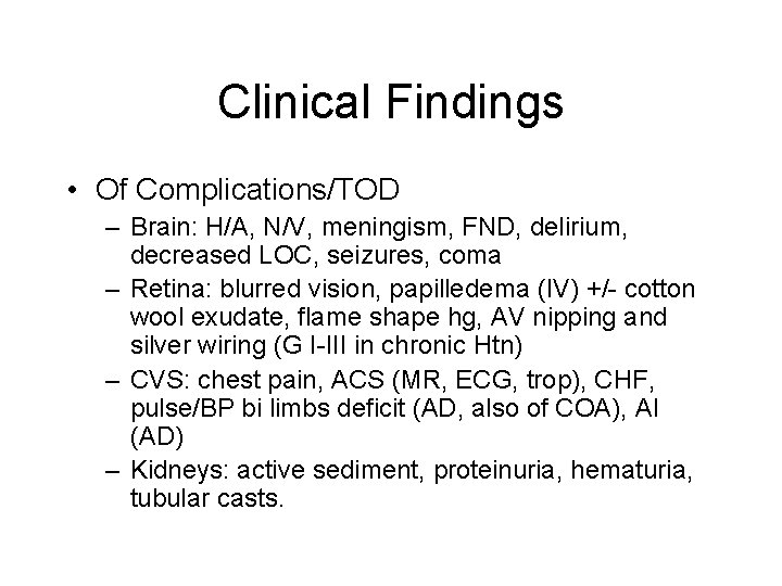 Clinical Findings • Of Complications/TOD – Brain: H/A, N/V, meningism, FND, delirium, decreased LOC,
