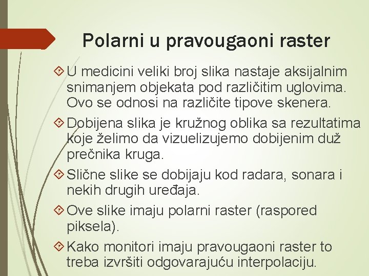 Polarni u pravougaoni raster U medicini veliki broj slika nastaje aksijalnim snimanjem objekata pod
