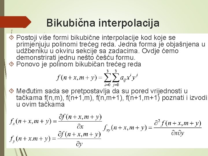 Bikubična interpolacija Postoji više formi bikubične interpolacije kod koje se primjenjuju polinomi trećeg reda.