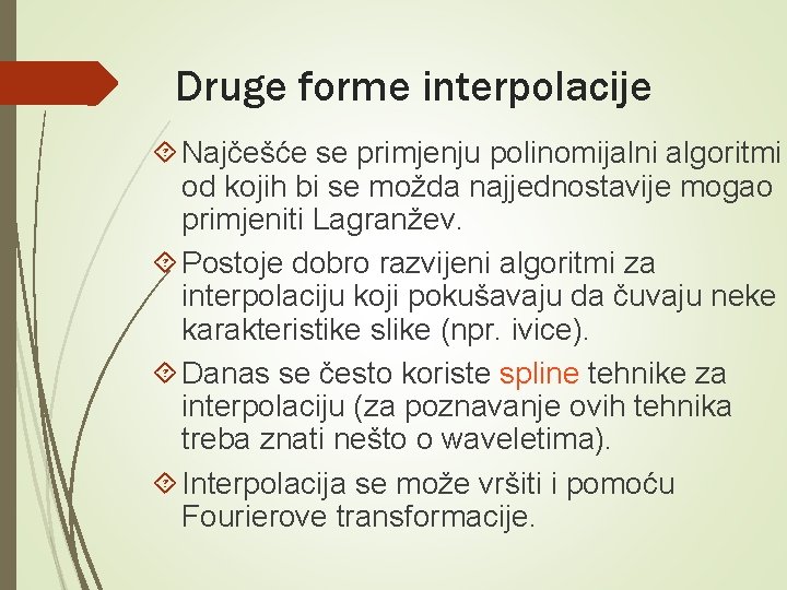 Druge forme interpolacije Najčešće se primjenju polinomijalni algoritmi od kojih bi se možda najjednostavije