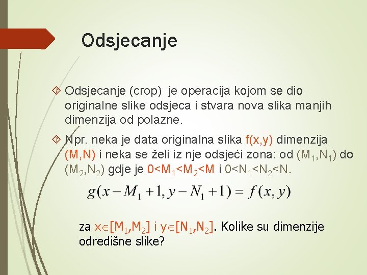 Odsjecanje (crop) je operacija kojom se dio originalne slike odsjeca i stvara nova slika