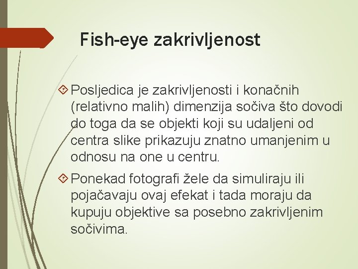 Fish-eye zakrivljenost Posljedica je zakrivljenosti i konačnih (relativno malih) dimenzija sočiva što dovodi do