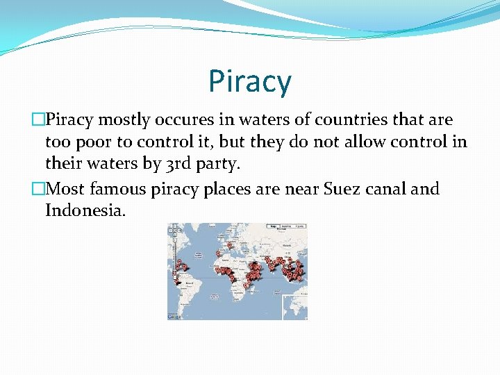 Piracy �Piracy mostly occures in waters of countries that are too poor to control