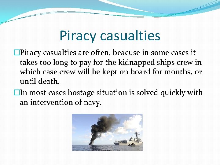 Piracy casualties �Piracy casualties are often, beacuse in some cases it takes too long