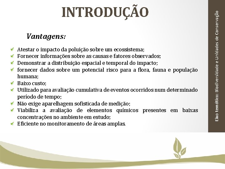 Vantagens: Atestar o impacto da poluição sobre um ecossistema; Fornecer informações sobre as causas