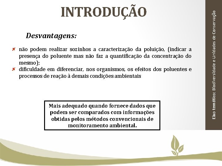 Desvantagens: não podem realizar sozinhos a caracterização da poluição, (indicar a presença do poluente