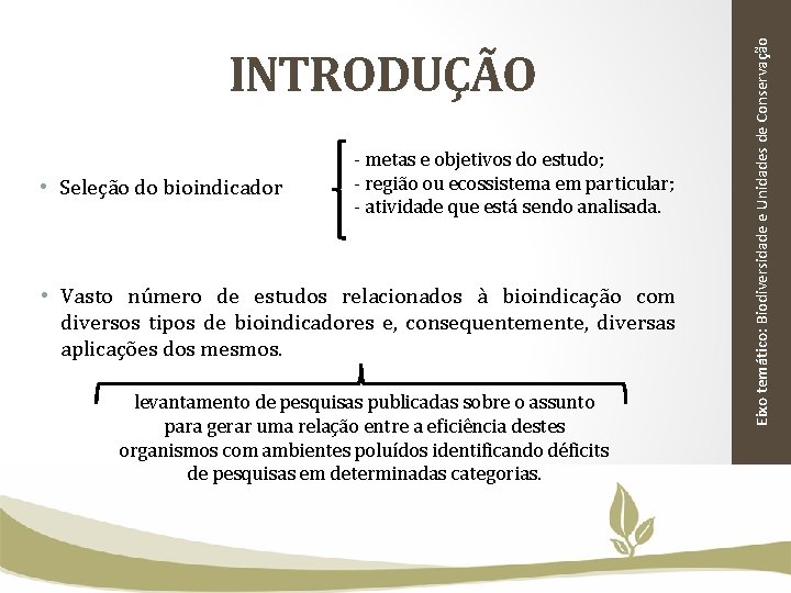  • Seleção do bioindicador - metas e objetivos do estudo; - região ou