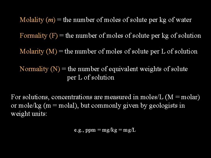 Molality (m) = the number of moles of solute per kg of water Formality