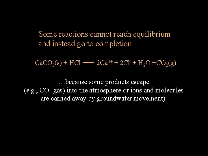 Some reactions cannot reach equilibrium and instead go to completion Ca. CO 3(s) +