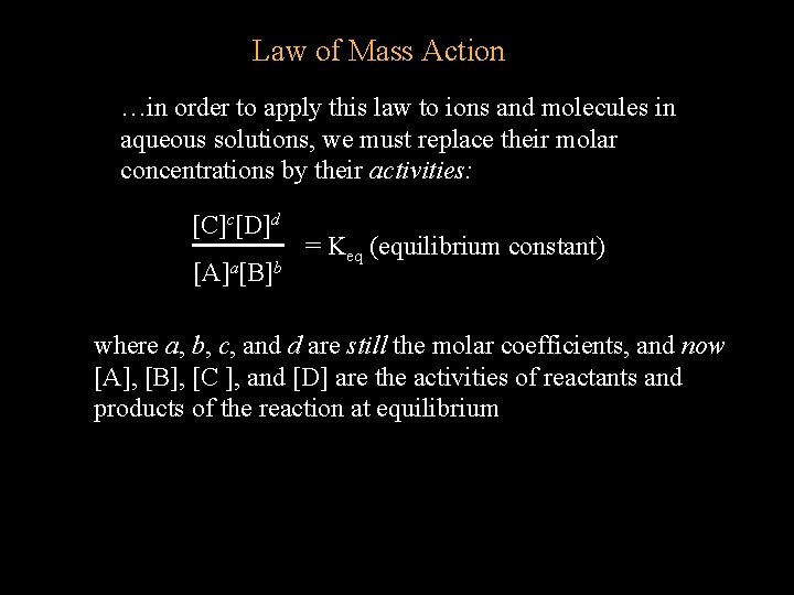 Law of Mass Action …in order to apply this law to ions and molecules