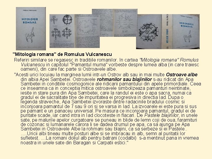 "Mitologia romana" de Romulus Vulcanescu Referiri similare se regasesc in traditiile romanilor. In cartea