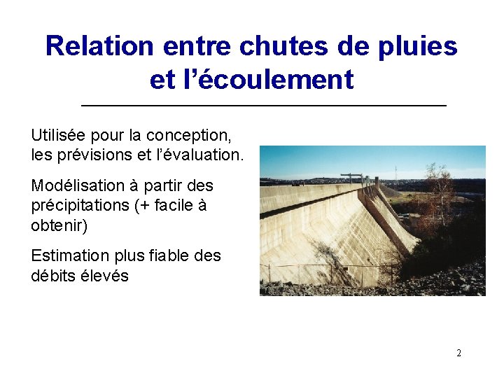 Relation entre chutes de pluies et l’écoulement Utilisée pour la conception, les prévisions et