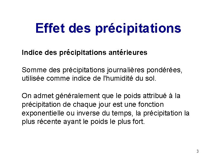 Effet des précipitations Indice des précipitations antérieures Somme des précipitations journalières pondérées, utilisée comme