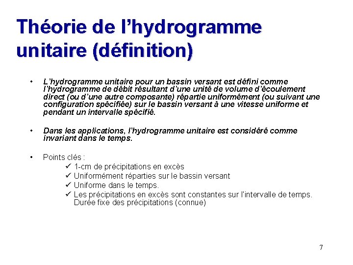 Théorie de l’hydrogramme unitaire (définition) • L’hydrogramme unitaire pour un bassin versant est défini