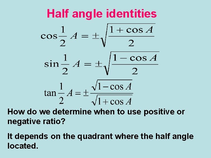 Half angle identities How do we determine when to use positive or negative ratio?