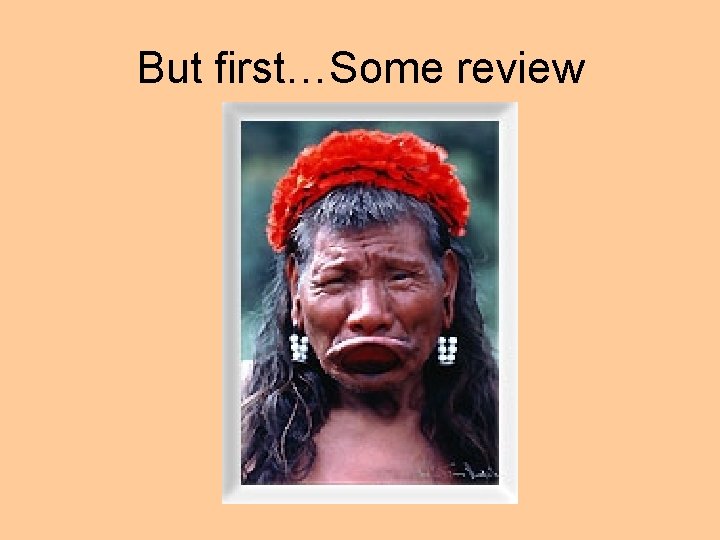But first…Some review 