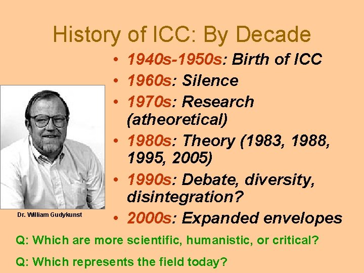 History of ICC: By Decade Dr. William Gudykunst • 1940 s-1950 s: Birth of