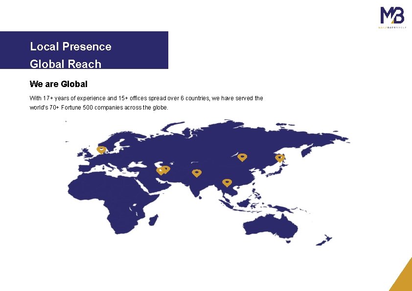 Local Presence Global Reach We are Global With 17+ years of experience and 15+
