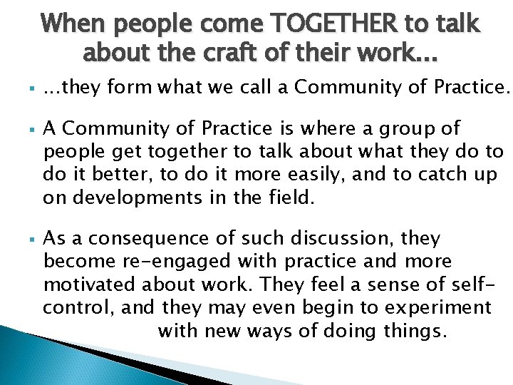 When people come TOGETHER to talk about the craft of their work. . . When people come TOGETHER to talk about the craft of their work. . .