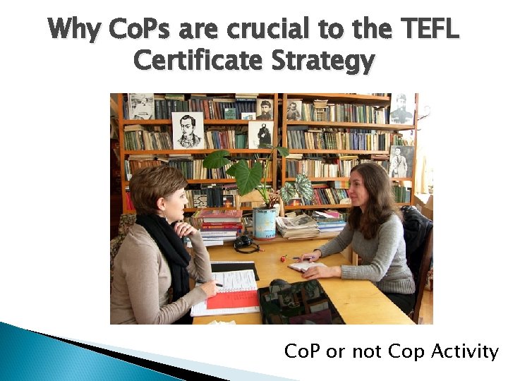 Why Co. Ps are crucial to the TEFL Certificate Strategy Co. P or not Why Co. Ps are crucial to the TEFL Certificate Strategy Co. P or not