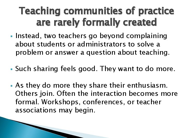 Teaching communities of practice are rarely formally created § § § Instead, two teachers Teaching communities of practice are rarely formally created § § § Instead, two teachers