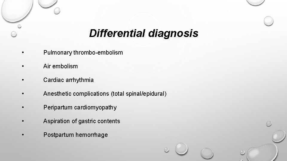 Differential diagnosis • Pulmonary thrombo-embolism • Air embolism • Cardiac arrhythmia • Anesthetic complications