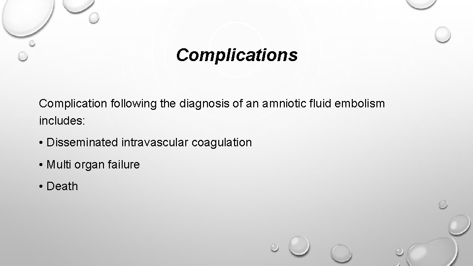 Complications Complication following the diagnosis of an amniotic fluid embolism includes: • Disseminated intravascular