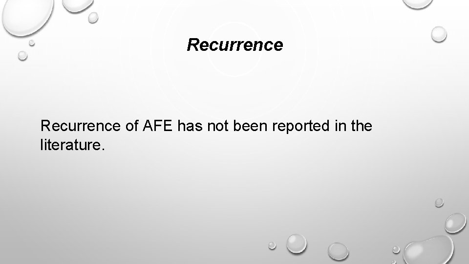Recurrence of AFE has not been reported in the literature. 