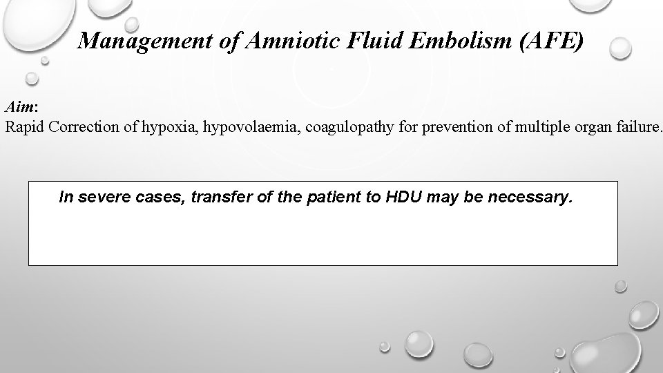 Management of Amniotic Fluid Embolism (AFE) Aim: Rapid Correction of hypoxia, hypovolaemia, coagulopathy for