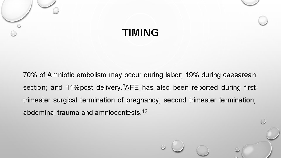 TIMING 70% of Amniotic embolism may occur during labor; 19% during caesarean section; and