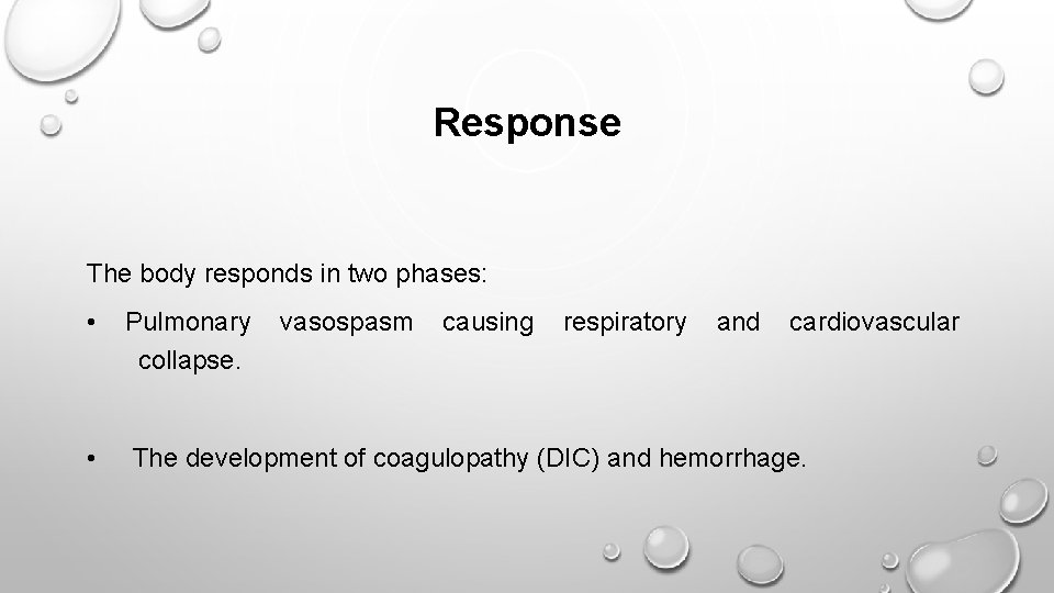 Response The body responds in two phases: • Pulmonary vasospasm causing respiratory and cardiovascular