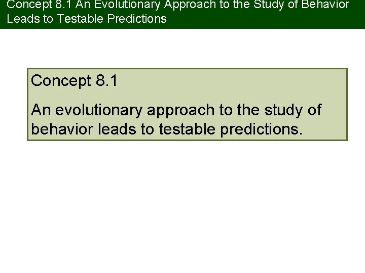 Concept 8. 1 An Evolutionary Approach to the Study of Behavior Leads to Testable