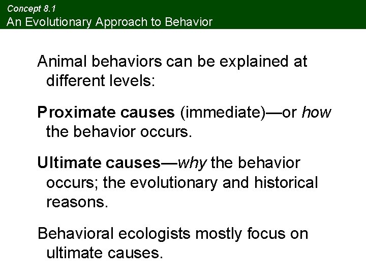 Concept 8. 1 An Evolutionary Approach to Behavior Animal behaviors can be explained at