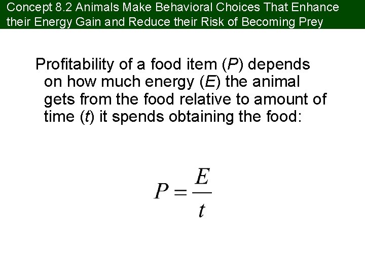 Concept 8. 2 Animals Make Behavioral Choices That Enhance their Energy Gain and Reduce
