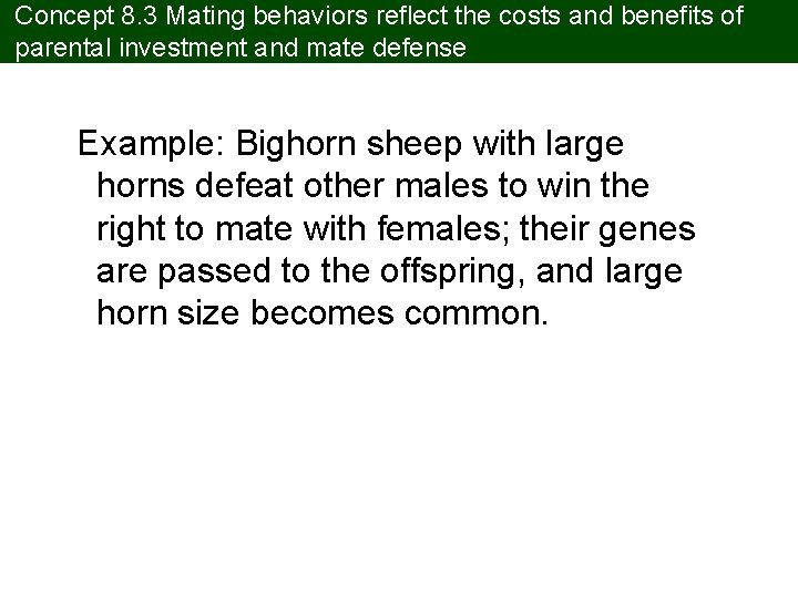 Concept 8. 3 Mating behaviors reflect the costs and benefits of parental investment and