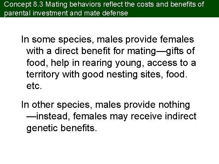 Concept 8. 3 Mating behaviors reflect the costs and benefits of parental investment and