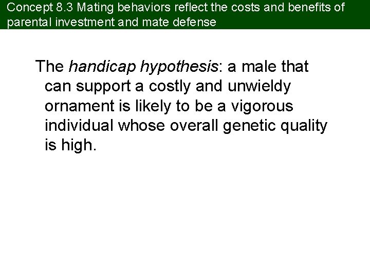 Concept 8. 3 Mating behaviors reflect the costs and benefits of parental investment and